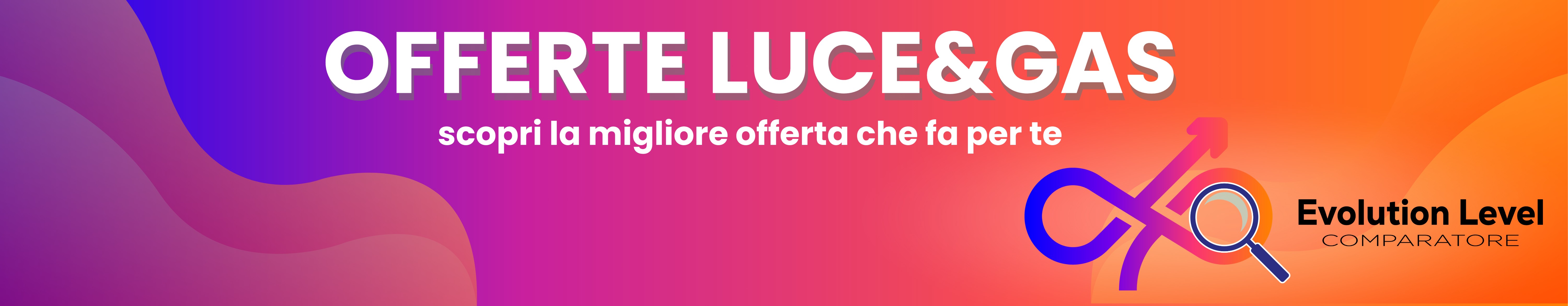 Offerte Luce e Gas: tariffe energia e gas più convenienti | Evolutionlevel.it